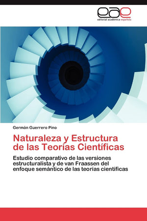 Naturaleza y Estructura de las Teoras Cientficas: Estudio comparativo de las versiones estructuralista y de van Fraassen del,Used