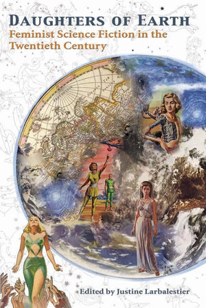 Daughters Of Earth: Feminist Science Fiction In The Twentieth Century,New