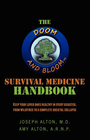 The Doom And Bloom Survival Medicine Handbook: Keep Your Loved Ones Healthy In Every Disaster, From Wildfires To A Complete Soci