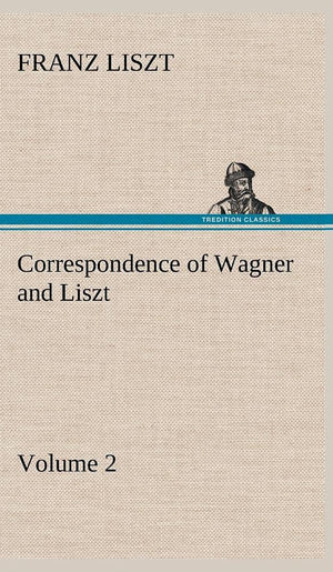 Correspondence of Wagner and Liszt  Volume 2,Used