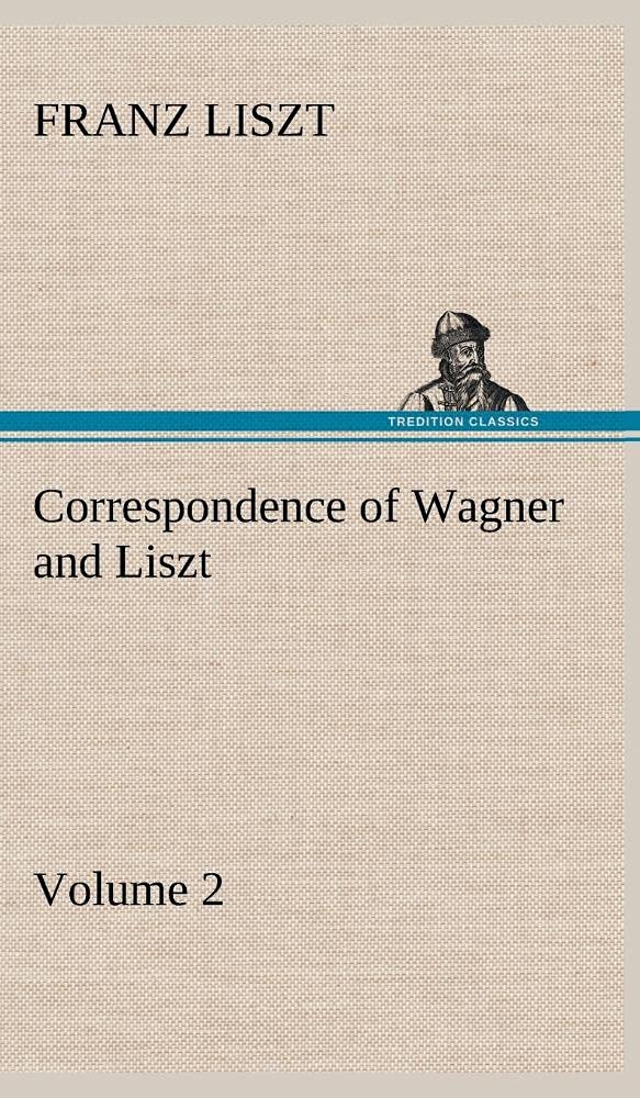 Correspondence of Wagner and Liszt  Volume 2,Used