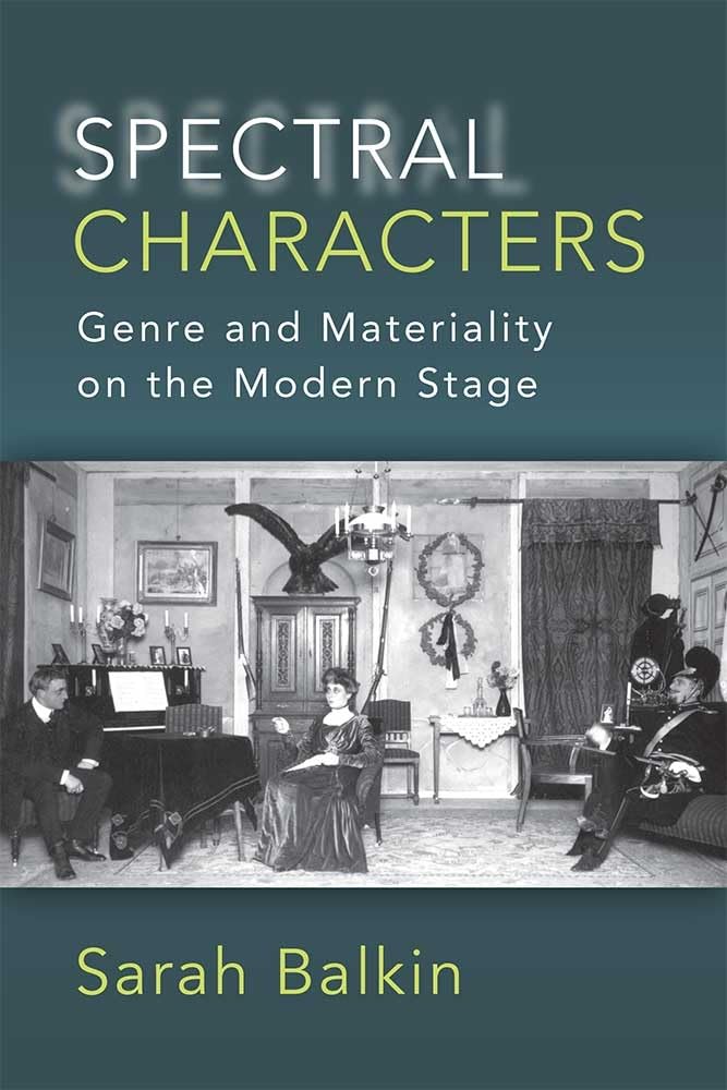 Spectral Characters: Genre and Materiality on the Modern Stage,Used