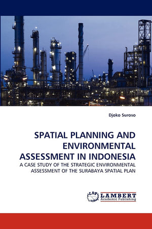 SPATIAL PLANNING AND ENVIRONMENTAL ASSESSMENT IN INDONESIA: A CASE STUDY OF THE STRATEGIC ENVIRONMENTAL ASSESSMENT OF THE SURABA,Used