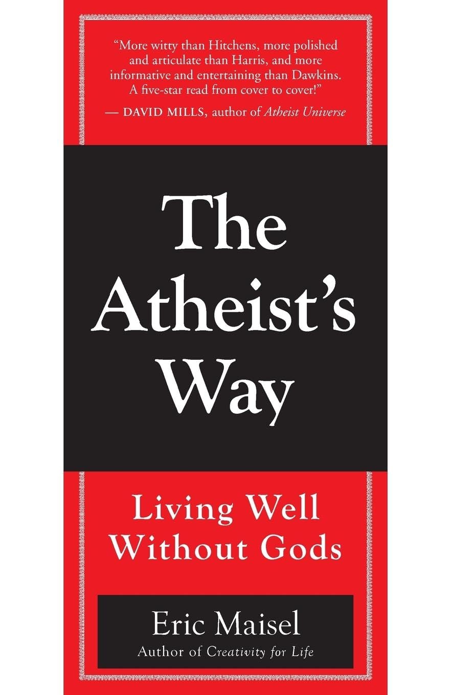 The Atheist's Way: Living Well Without Gods,New