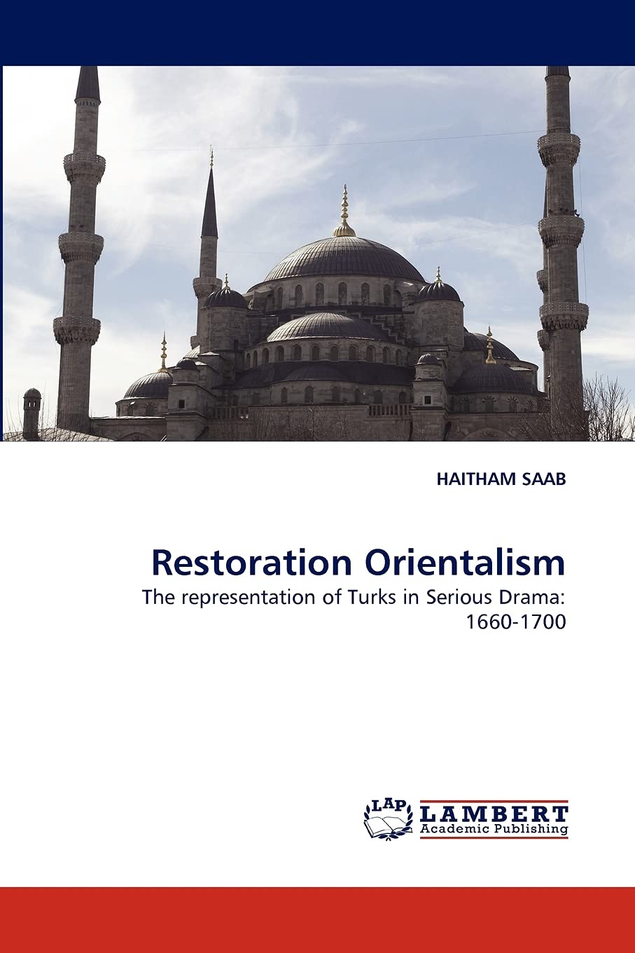 Restoration Orientalism: The representation of Turks in Serious Drama: 16601700,Used