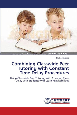 Combining Classwide Peer Tutoring with Constant Time Delay Procedures: Using Classwide Peer Tutoring with Constant Time Delay wi,Used