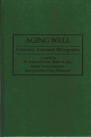 Aging Well: A Selected, Annotated Bibliography (Bibliographies And Indexes In Gerontology)