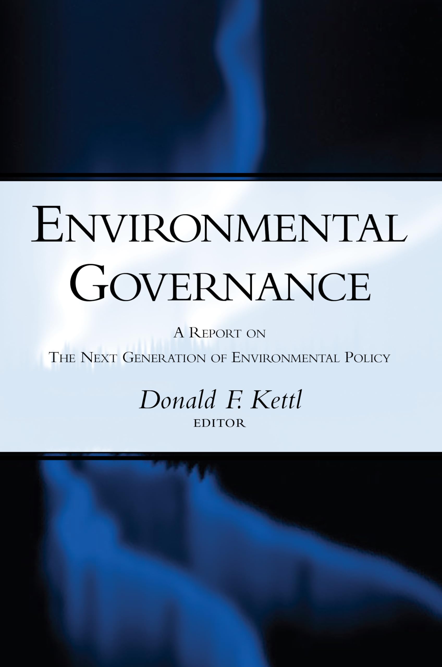 Environmental Governance: A Report On The Next Generation Of Environmental Policy,Used