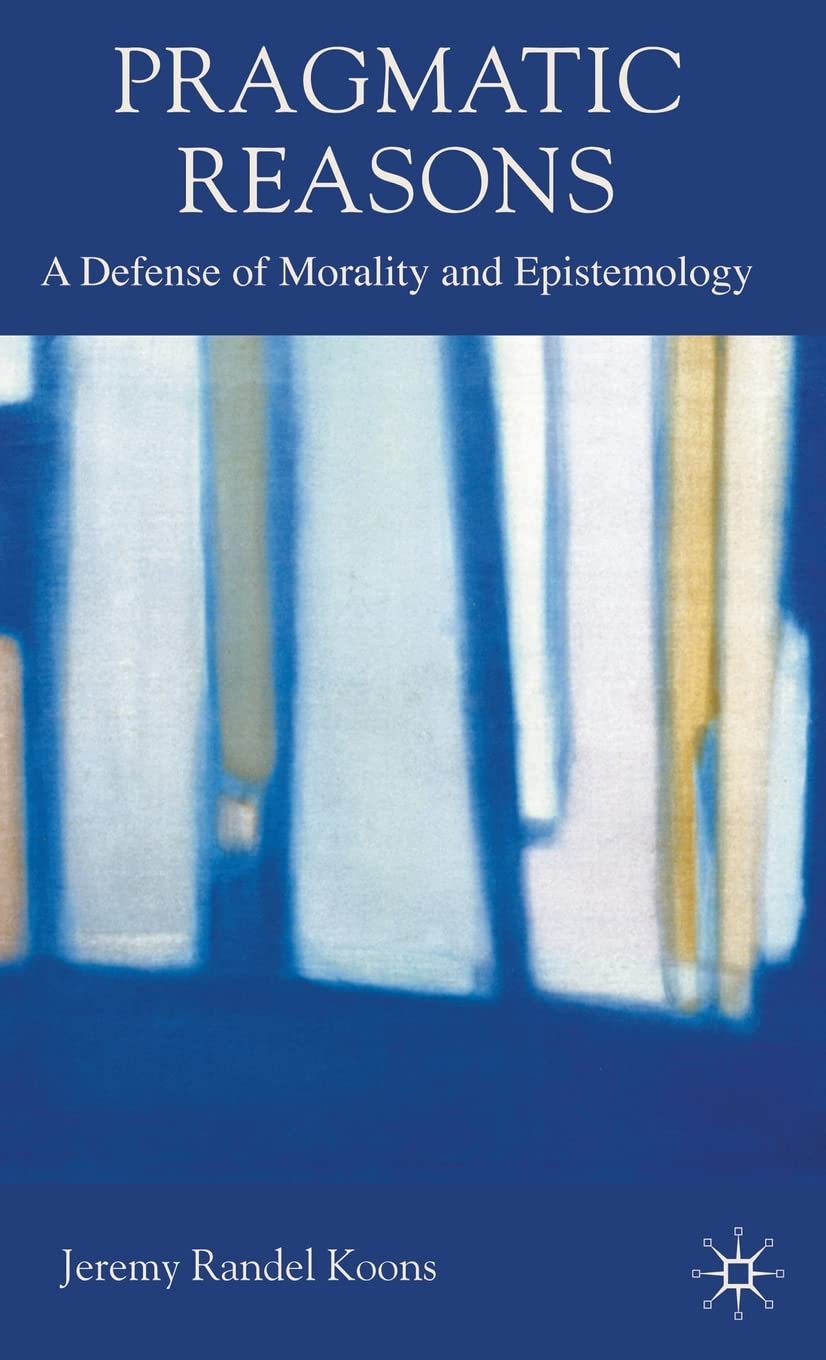 Pragmatic Reasons: A Defense of Morality and Epistemology,Used