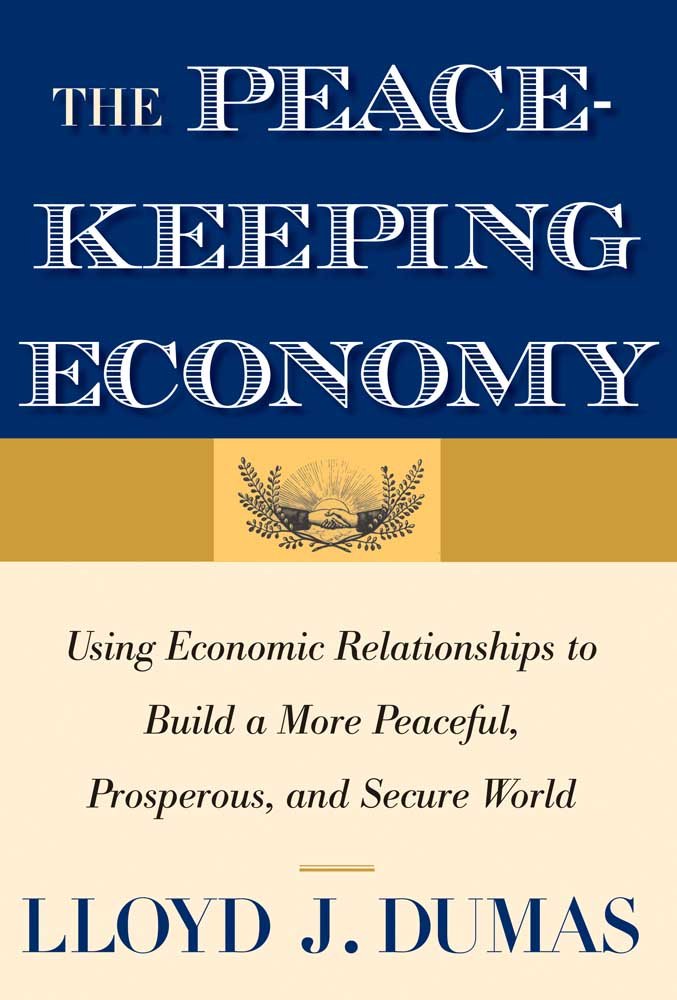 The Peacekeeping Economy: Using Economic Relationships to Build a More Peaceful, Prosperous, and Secure World,Used
