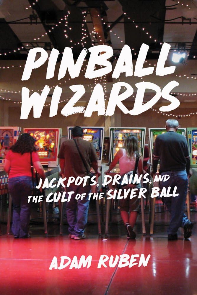 Pinball Wizards: Jackpots, Drains, And The Cult Of The Silver Ball