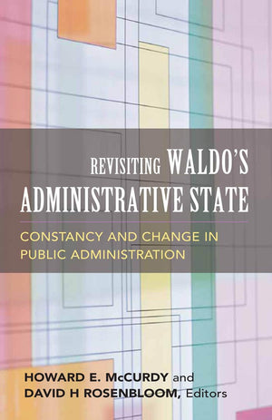 Revisiting Waldo's Administrative State: Constancy and Change in Public Administration (Public Management and Change),New