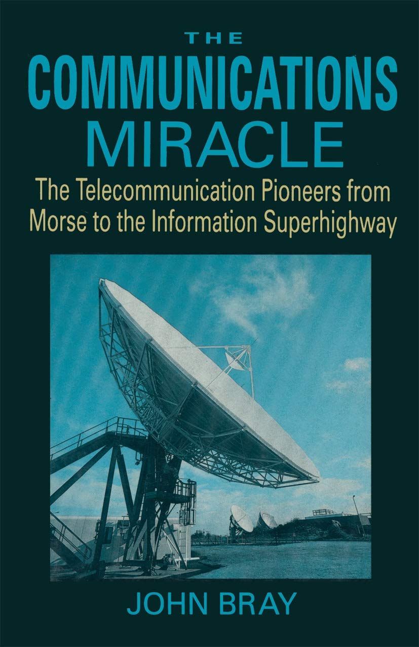 The Communications Miracle: The Telecommunication Pioneers from Morse to the Information Superhighway (Applications of Communica,Used