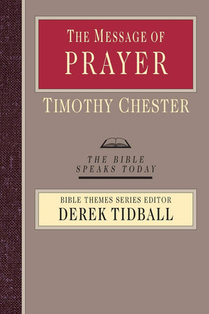 The Message of Prayer: Approaching the Throne of Grace (The Bible Speaks Today Bible Themes Series),Used