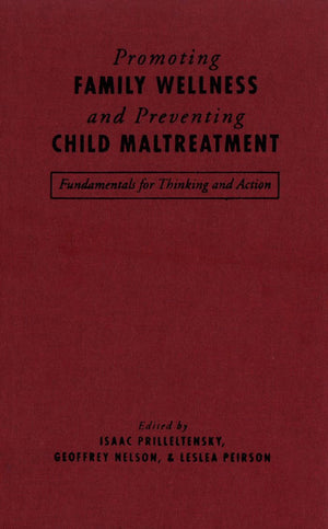 Promoting Family Wellness and Preventing Child Maltreatment: Fundamentals for Thinking and Action,New