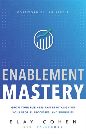 Enablement Mastery: Grow Your Business Faster by Aligning Your People, Processes, and Priorities,Used