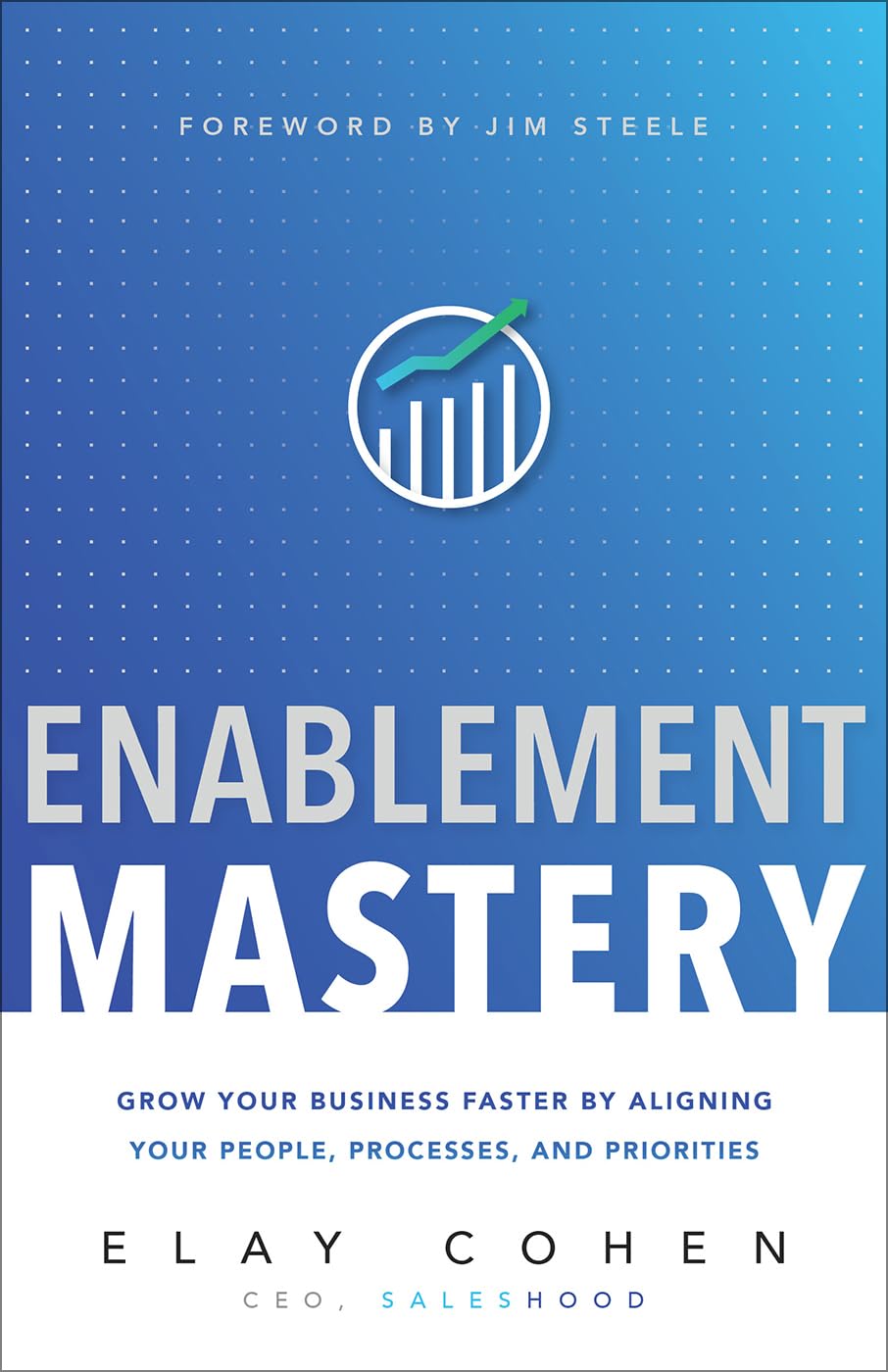 Enablement Mastery: Grow Your Business Faster by Aligning Your People, Processes, and Priorities,Used