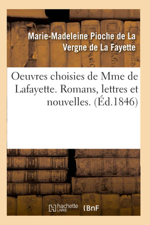 Oeuvres Choisies de Mme de Lafayette. Romans, Lettres Et Nouvelles. (d.1846) (Litterature) (French Edition),Used