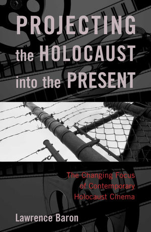 Projecting The Holocaust Into The Present: The Changing Focus Of Contemporary Holocaust Cinema-used