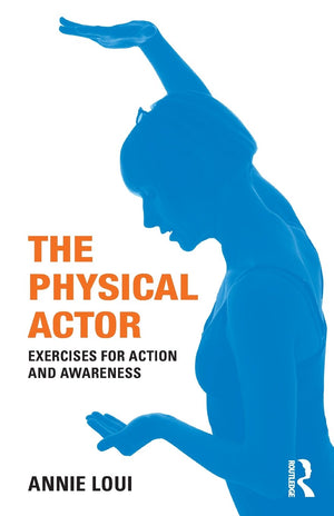 The Physical Actor: Exercises For Action And Awareness,New