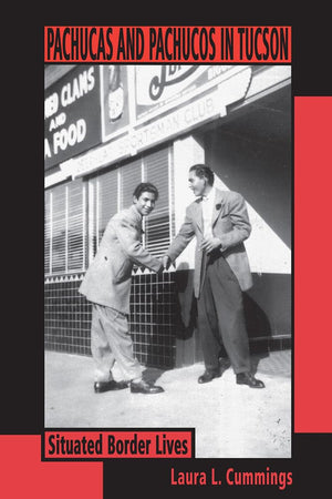 Pachucas And Pachucos In Tucson: Situated Border Lives (Southwest Center Series),Used