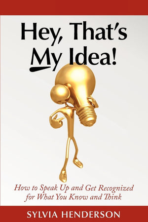 Hey, That'S My Idea!: How To Speak Up And Get Recognized For What You Know And Think,Used