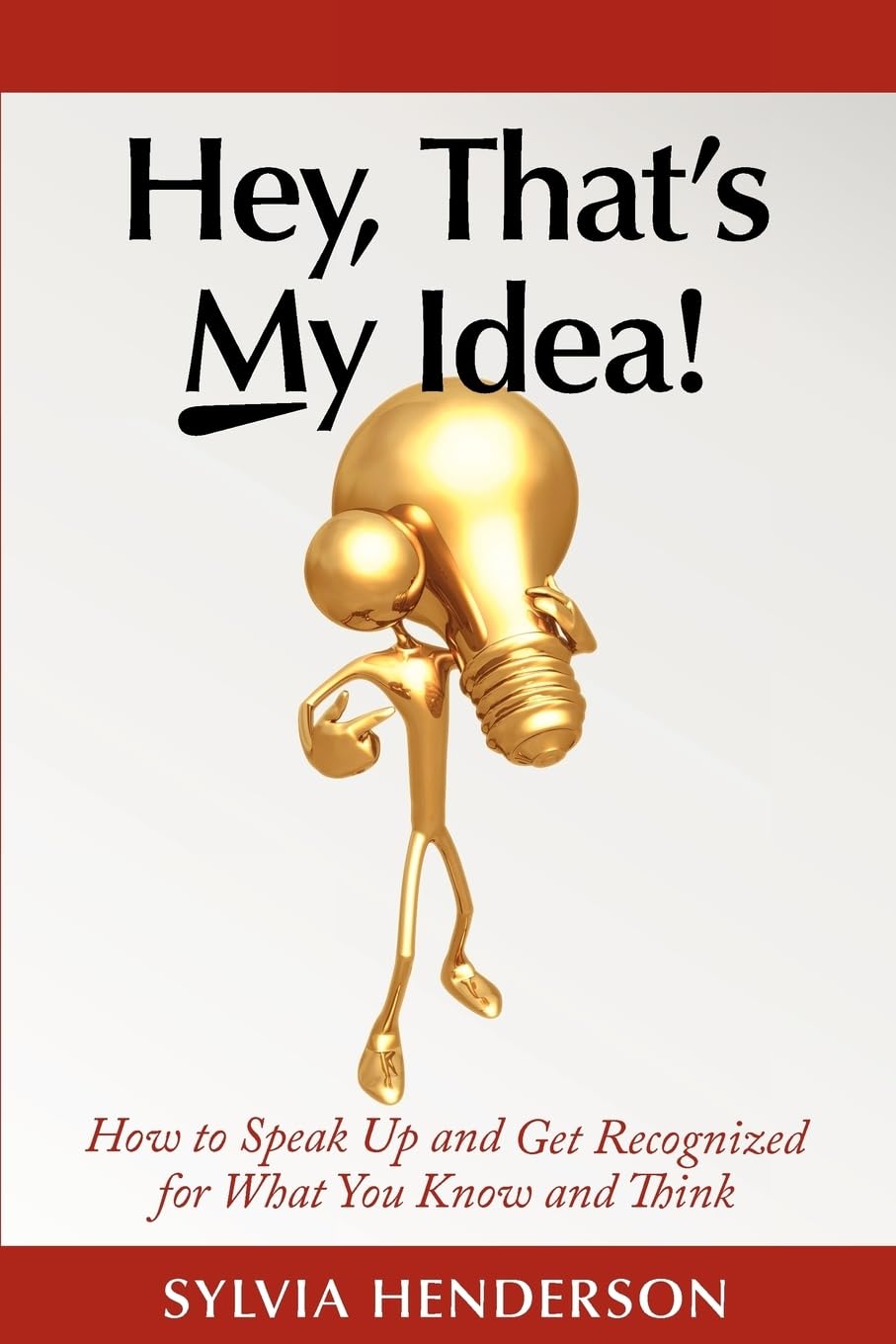Hey, That'S My Idea!: How To Speak Up And Get Recognized For What You Know And Think,Used