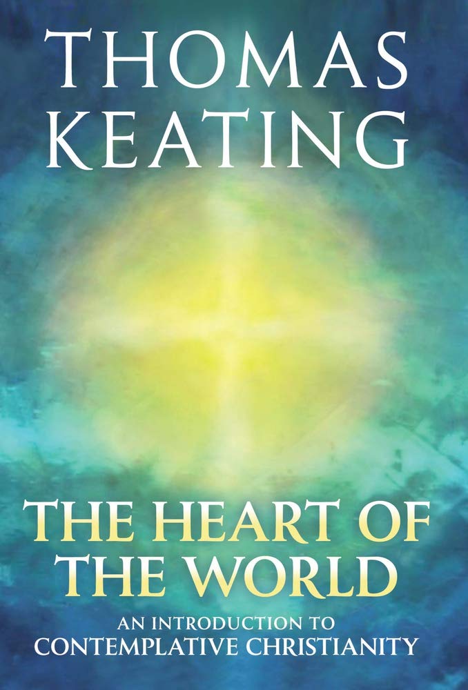 The Heart of the World: An Introduction to Contemplative Christianity,New
