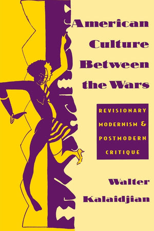 American Culture Between the Wars: Revisionary Modernism and Postmodern Critique,Used