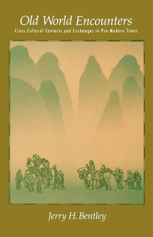 Old World Encounters: Crosscultural Contacts And Exchanges In Premodern Times,New