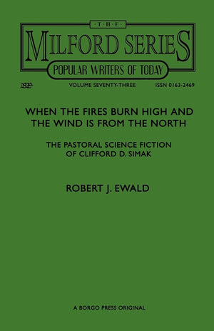 When the Fires Burn High and The Wind is From the North: The Pastoral Science Fiction of Clifford D. Simak (Milford Series Popu,Used
