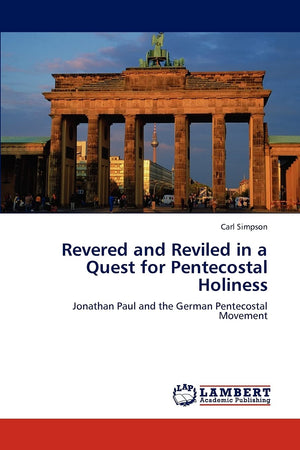 Revered and Reviled in a Quest for Pentecostal Holiness: Jonathan Paul and the German Pentecostal Movement,Used