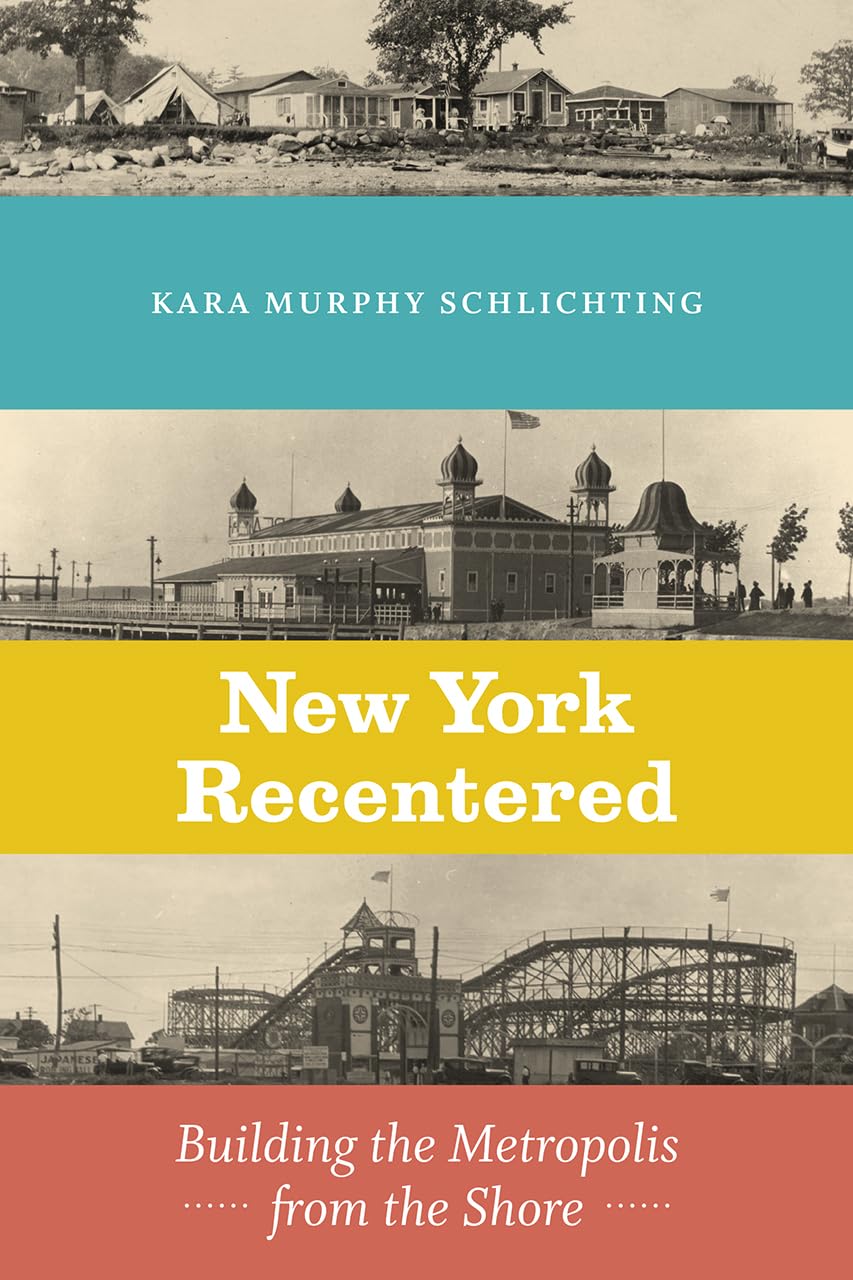 New York Recentered: Building the Metropolis from the Shore (Historical Studies of Urban America),Used