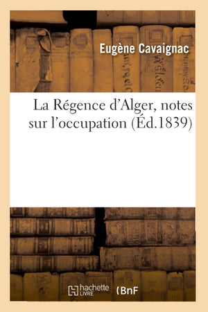 La Rgence d'Alger, Notes Sur l'Occupation, (d.1839) (Histoire) (French Edition),Used