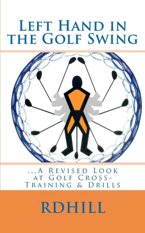Left Hand In The Golf Swing: ...A Revised Look At Golf Crosstraining & Drills,Used