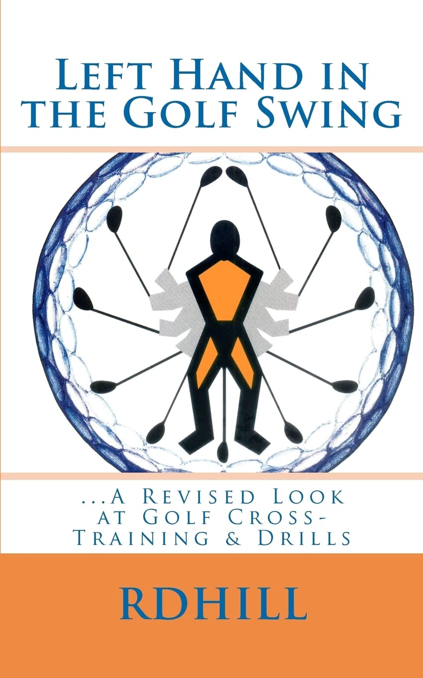 Left Hand In The Golf Swing: ...A Revised Look At Golf Crosstraining & Drills,Used