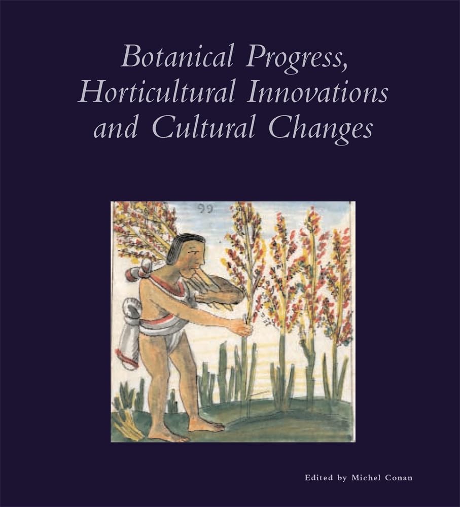 Botanical Progress, Horticultural Innovations And Cultural Changes (Dumbarton Oaks Colloquium On The History Of Landscape Archit,New
