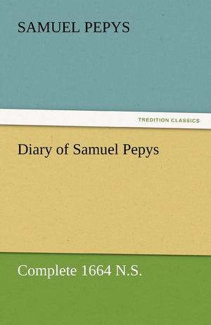 Diary of Samuel Pepys  Complete 1664 N.S.,Used