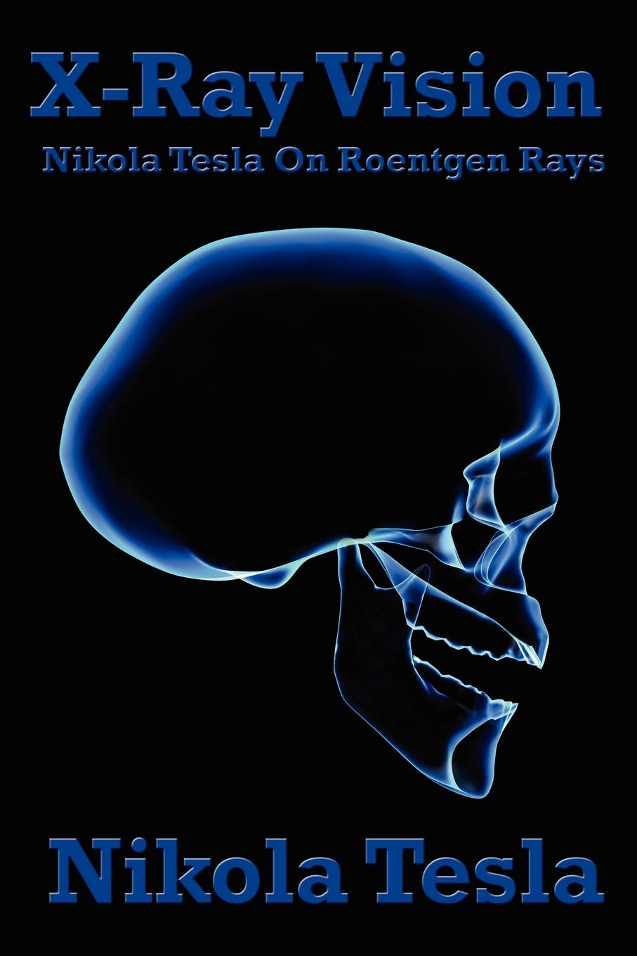XRay Vision: Nikola Tesla On Roentgen Rays,Used