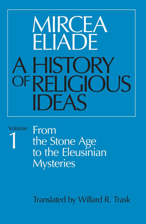 A History of Religious Ideas, Volume 1: From the Stone Age to the Eleusinian Mysteries,Used