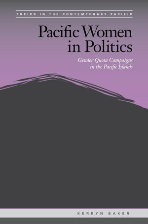Pacific Women in Politics: Gender Quota Campaigns in the Pacific Islands (Topics in the Contemporary Pacific),Used