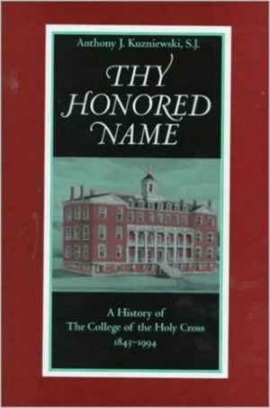Thy Honored Name: A History Of The College Of The Holy Cross, 18431994,Used