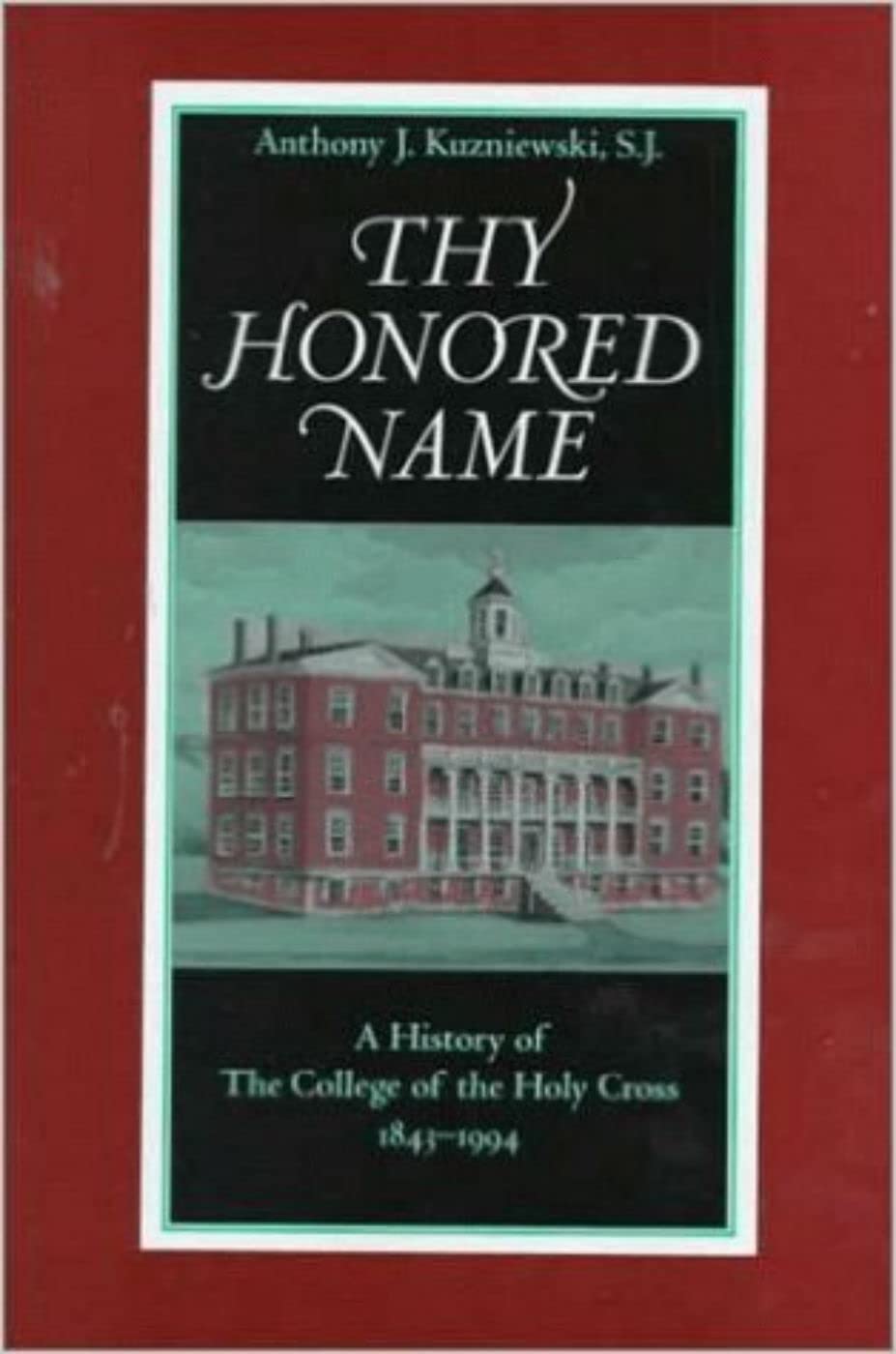 Thy Honored Name: A History Of The College Of The Holy Cross, 18431994,Used