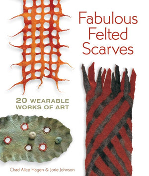 Fabulous Felted Scarves: 20 Wearable Works of Art,Used