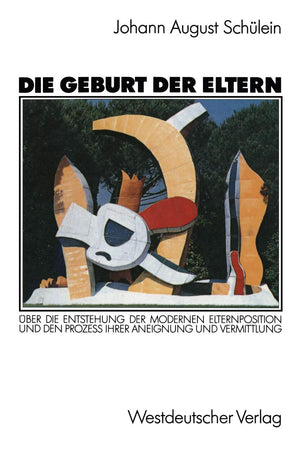 Die Geburt der Eltern: ber die Entstehung der modernen Elternposition und den Proze ihrer Aneignung und Vermittlung (German Edit,Used