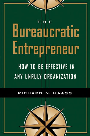 The Bureaucratic Entrepreneur: How to Be Effective in Any Unruly Organization,Used