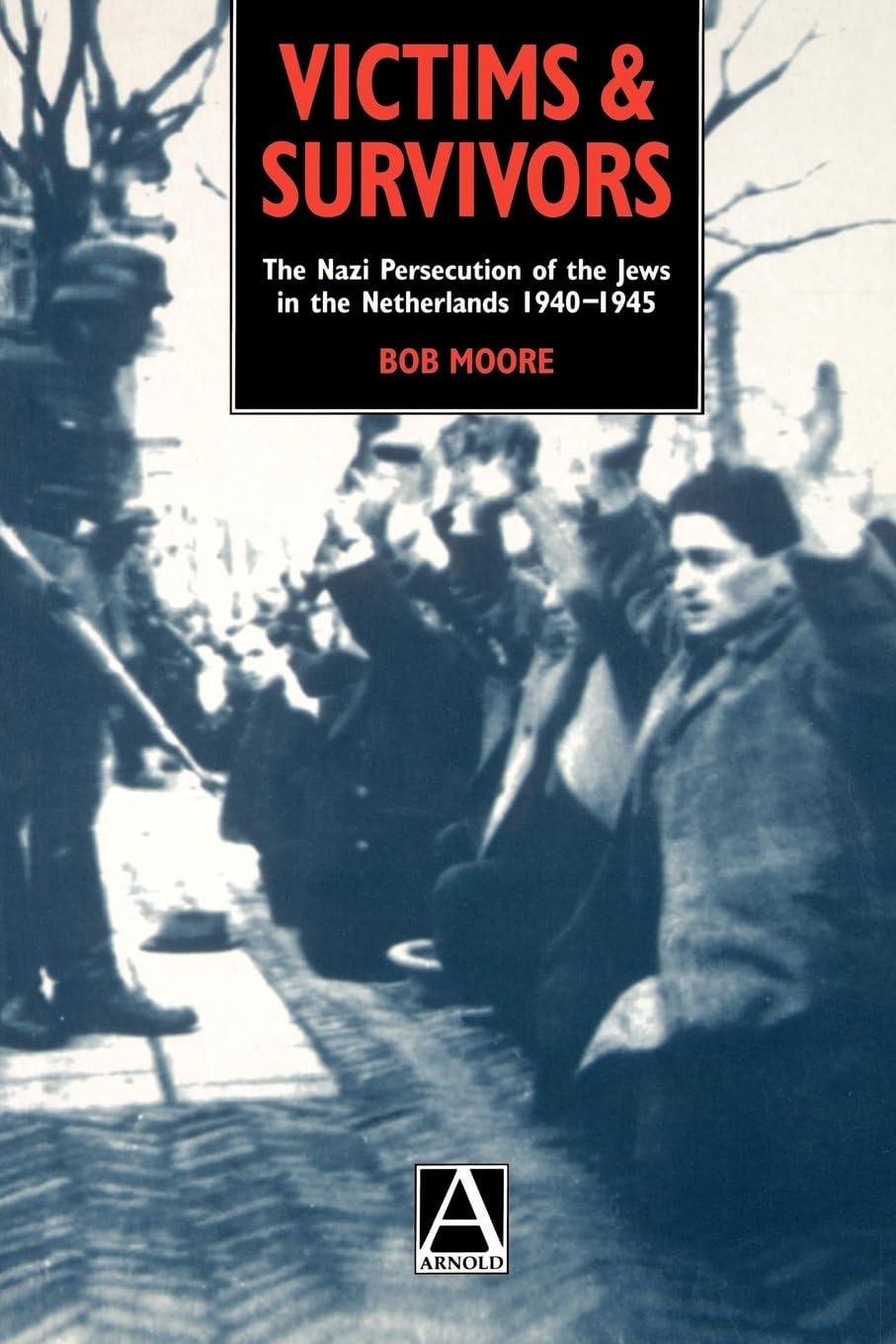 Victims and Survivors: The Nazi Persecution of the Jews in the Netherlands 19401945 (Studies in Russian and East European)