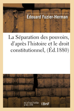 La Sparation Des Pouvoirs, D'Aprs L'Histoire Et Le Droit Constitutionnel, (D.1880) (Sciences Sociales) (French Edition),New