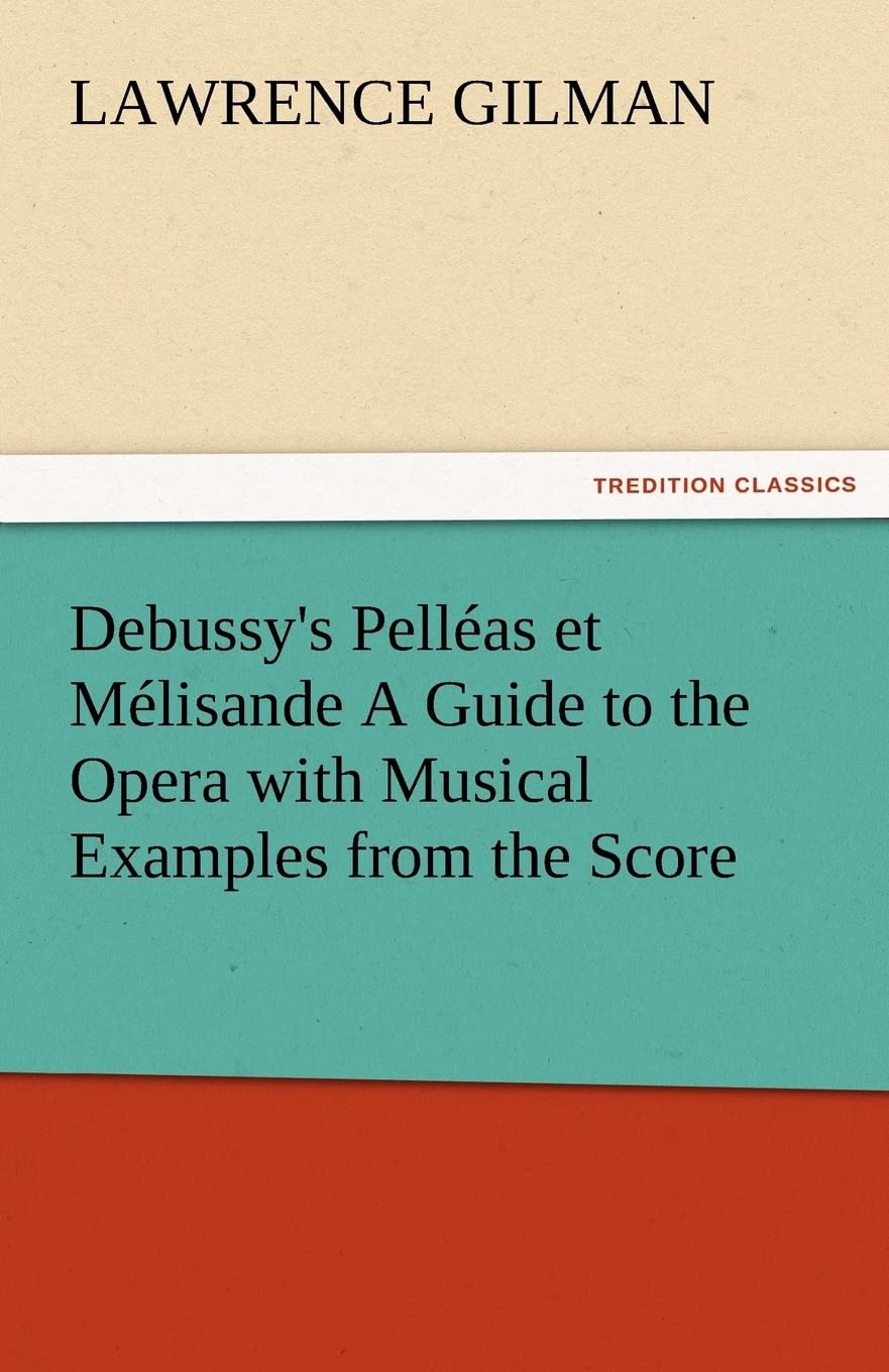 Debussy's Pelleas Et Melisande a Guide to the Opera with Musical Examples from the Score,Used