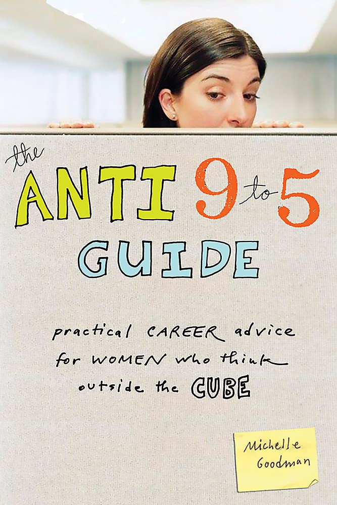 The Anti 9To5 Guide: Practical Career Advice For Women Who Think Outside The Cube